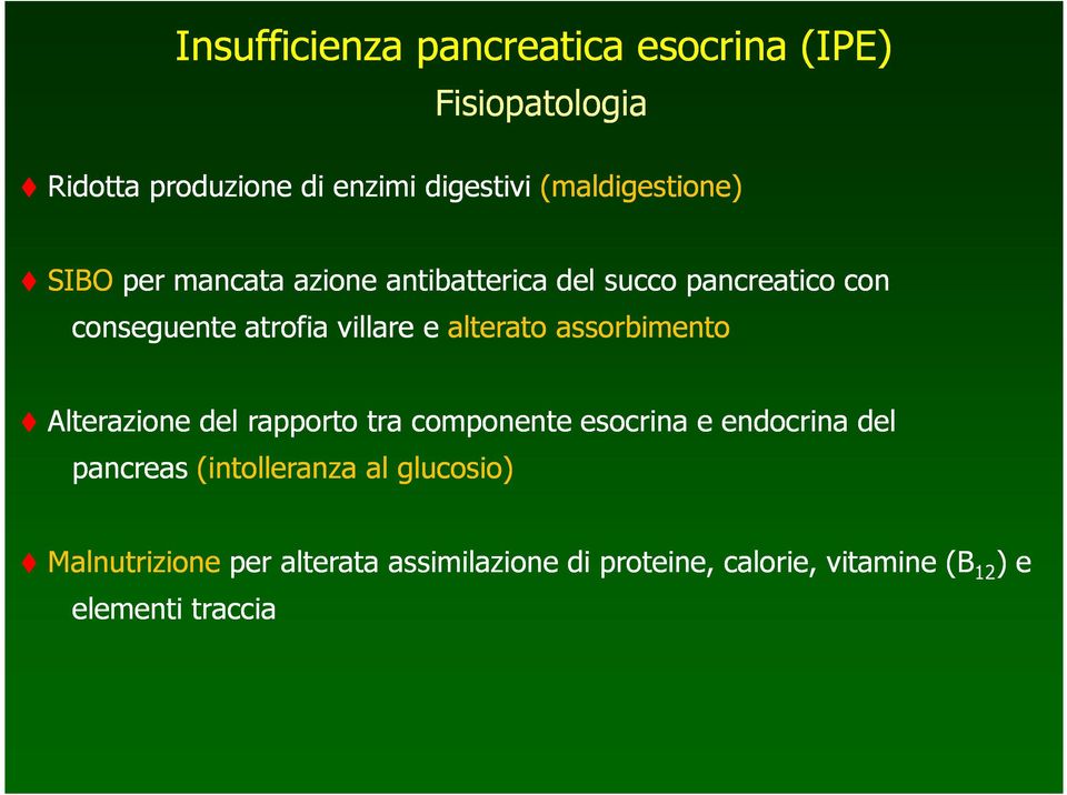 alterato assorbimento Alterazione del rapporto tra componente esocrina e endocrina del pancreas (intolleranza