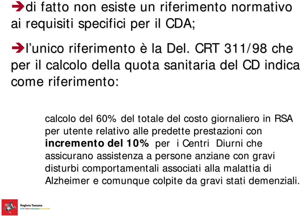 giornaliero in RSA per utente relativo alle predette prestazioni con incremento del 10% per i Centri Diurni che assicurano