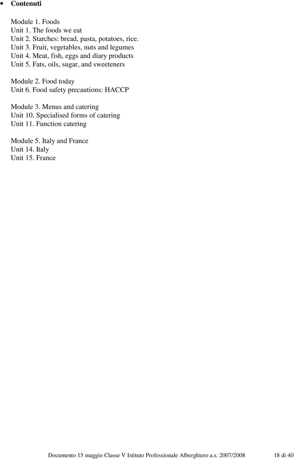 Food today Unit 6. Food safety precautions: HACCP Module 3. Menus and catering Unit 10. Specialised forms of catering Unit 11.