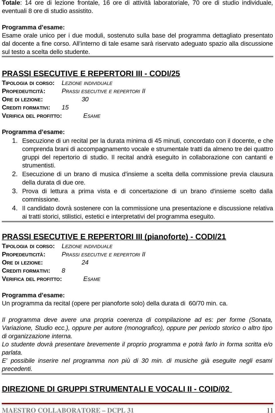 All interno di tale esame sarà riservato adeguato spazio alla discussione sul testo a scelta dello studente.