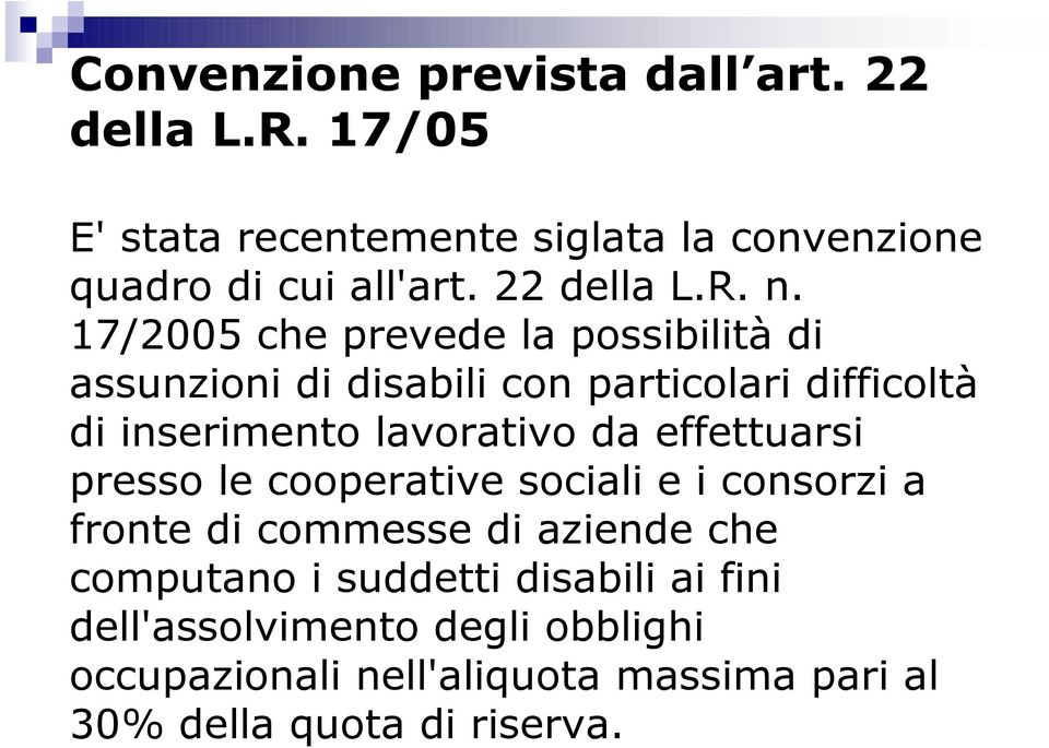 17/2005 che prevede la possibilità di assunzioni di disabili con particolari difficoltà di inserimento lavorativo da