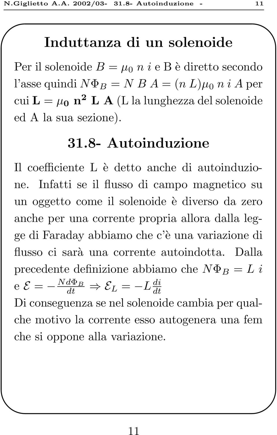 del solenoide ed A la sua sezione). 31.8- Autoinduzione Il coefficiente L è detto anche di autoinduzione.