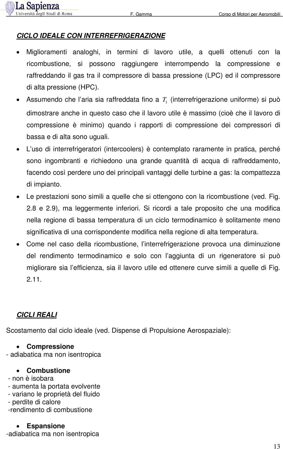 Assumendo he l aria sia raffreddata fino a 1 (interrefrigerazione uniforme) si può dimostrare anhe in questo aso he il lavoro utile è massimo (ioè he il lavoro di ompressione è minimo) quando i