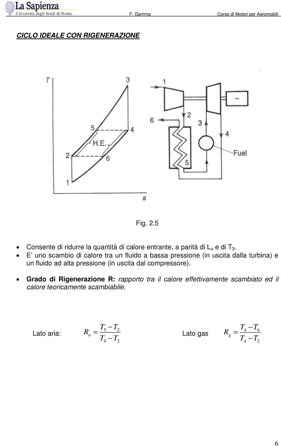 E uno sambio di alore tra un fluido a bassa pressione (in usita dalla turbina) e un fluido ad alta