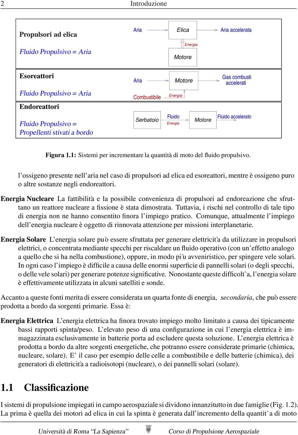 l ossigeno presente nell aria nel caso di propulsori ad elica ed esoreattori, mentre è ossigeno puro o altre sostanze negli endoreattori.