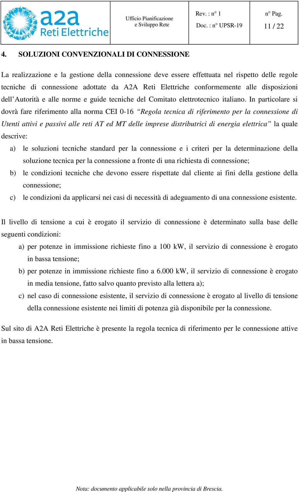 conformemente alle disposizioni dell Autorità e alle norme e guide tecniche del Comitato elettrotecnico italiano.