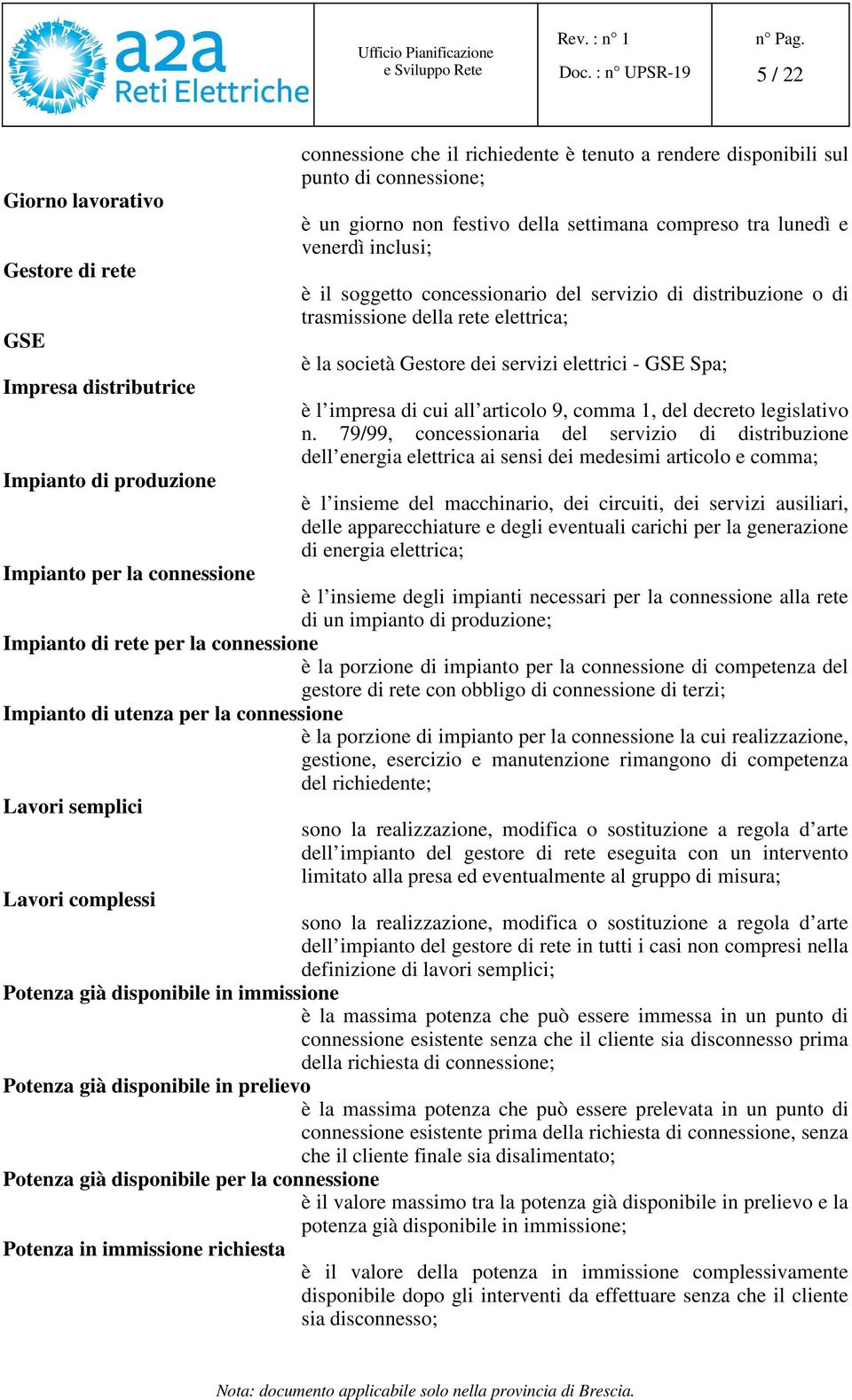 elettrici - GSE Spa; è l impresa di cui all articolo 9, comma 1, del decreto legislativo n.