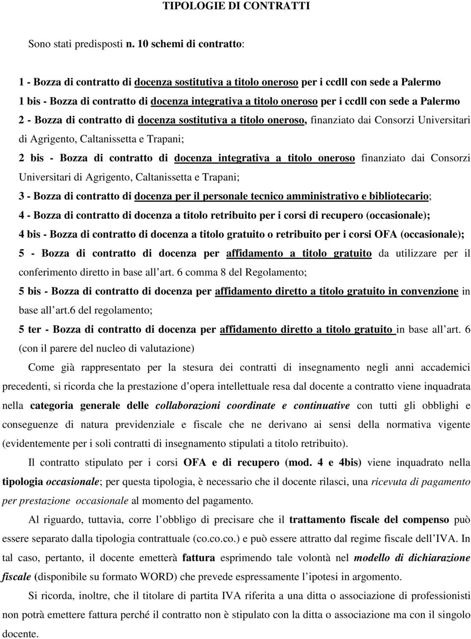 con sede a Palermo 2 - Bozza di contratto di docenza sostitutiva a titolo oneroso, finanziato dai Consorzi Universitari di Agrigento, Caltanissetta e Trapani; 2 bis - Bozza di contratto di docenza