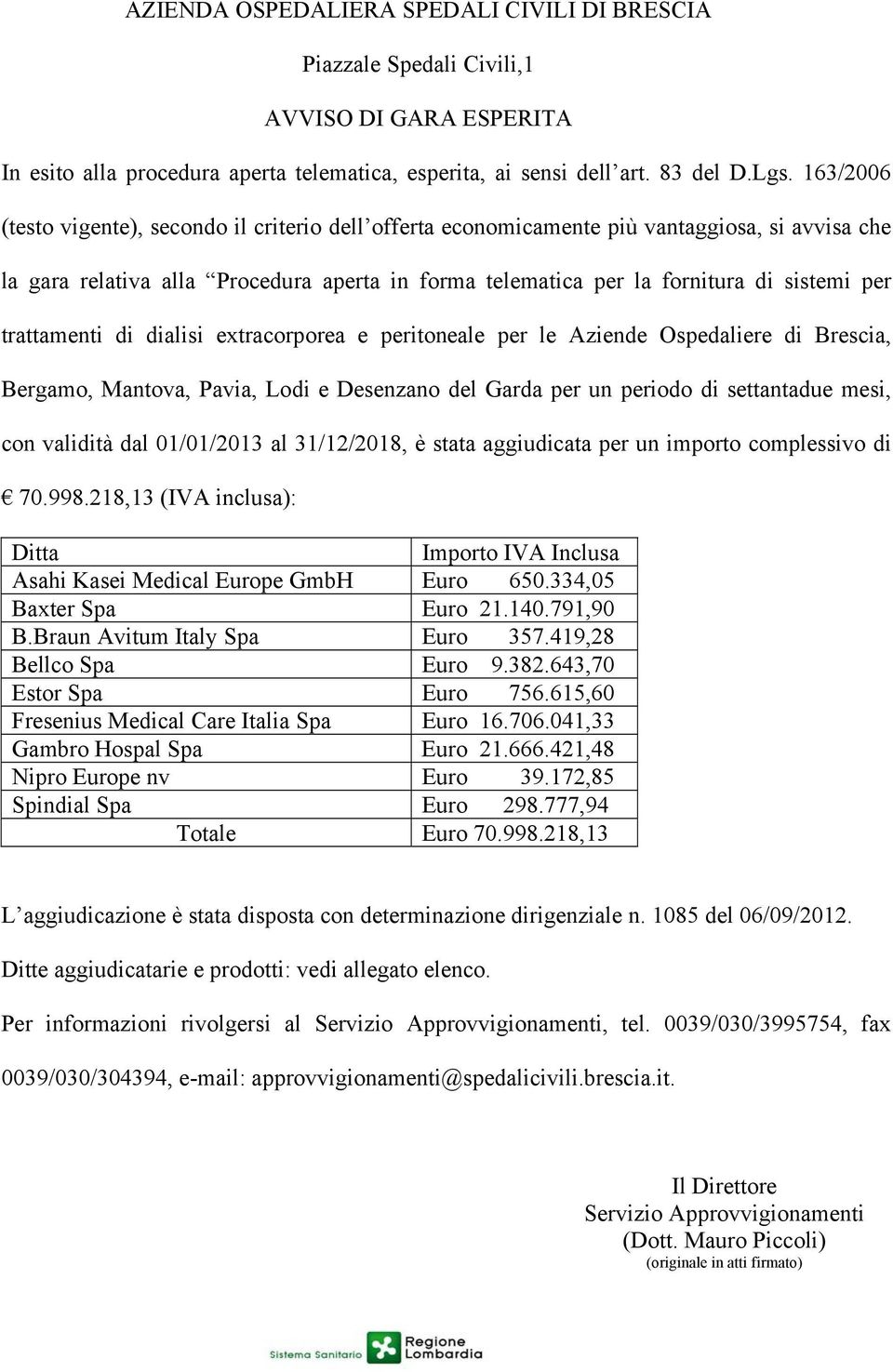 trattamenti di dialisi extracorporea e peritoneale per le Aziende Ospedaliere di Brescia, Bergamo, Mantova, Pavia, Lodi e Desenzano del Garda per un periodo di settantadue mesi, con validità dal