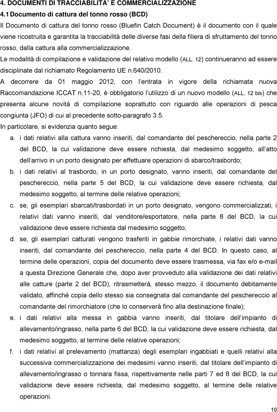 fasi della filiera di sfruttamento del tonno rosso, dalla cattura alla commercializzazione. Le modalità di compilazione e validazione del relativo modello (ALL.