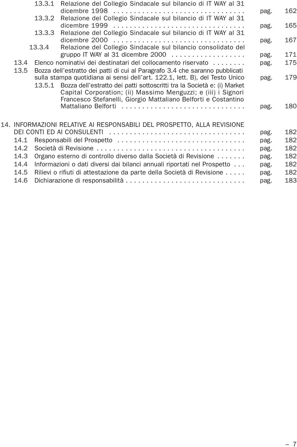 ................. pag. 171 13.4 Elenco nominativi dei destinatari del collocamento riservato........ pag. 175 13.5 Bozza dell estratto dei patti di cui al Paragrafo 3.