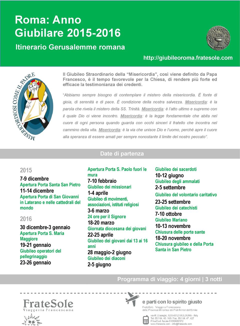 Abbiamo sempre bisogno di contemplare il mistero della misericordia. È fonte di gioia, di serenità e di pace. È condizione della nostra salvezza.