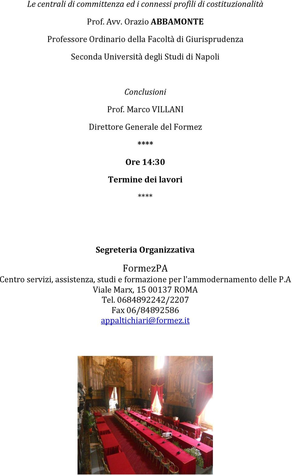 Prof. Marco VILLANI Direttore Generale del Formez **** Ore 14:30 Termine dei lavori **** Segreteria Organizzativa FormezPA