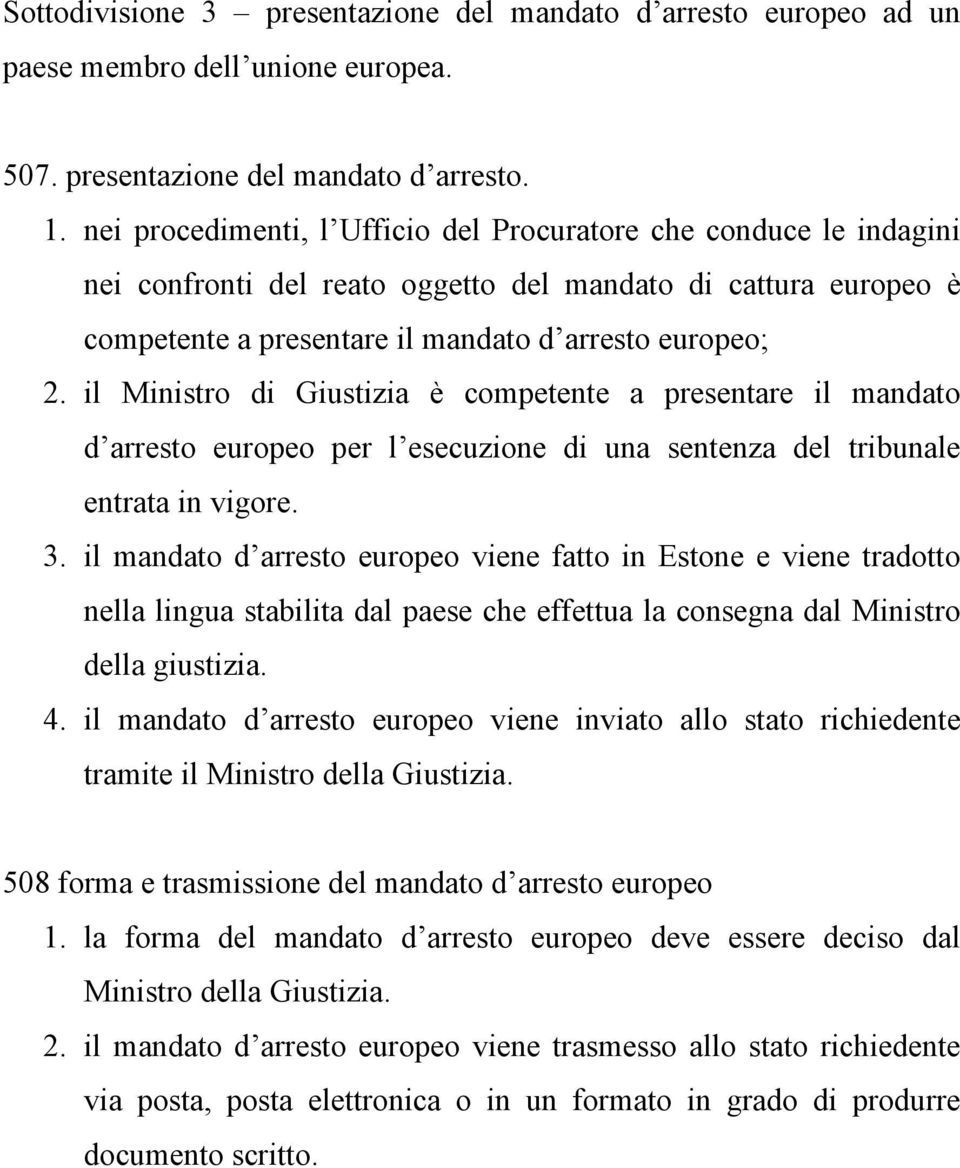 il Ministro di Giustizia è competente a presentare il mandato d arresto europeo per l esecuzione di una sentenza del tribunale entrata in vigore. 3.