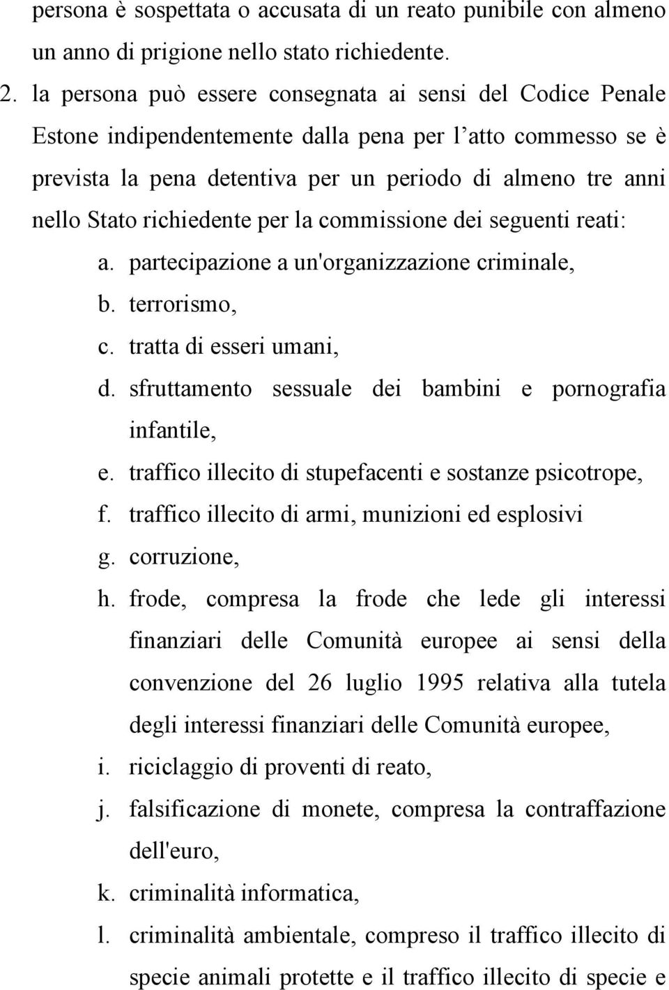 richiedente per la commissione dei seguenti reati: a. partecipazione a un'organizzazione criminale, b. terrorismo, c. tratta di esseri umani, d.