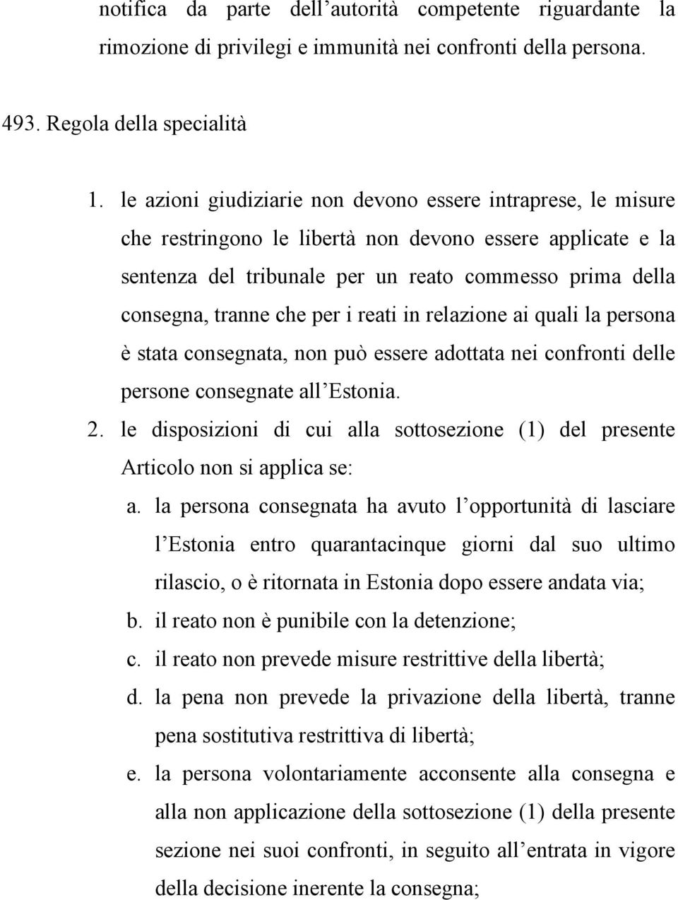 per i reati in relazione ai quali la persona è stata consegnata, non può essere adottata nei confronti delle persone consegnate all Estonia. 2.