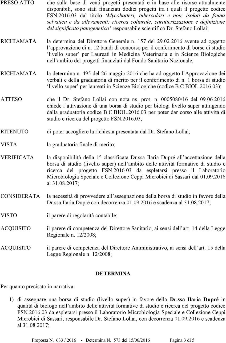Stefano Lollai; la determina del Direttore Generale n. 157 del 29.02.2016 avente ad oggetto l approvazione di n.