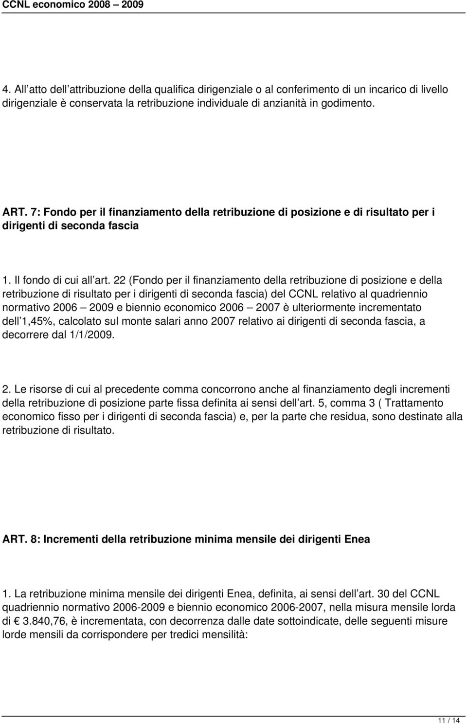 22 (Fondo per il finanziamento della retribuzione di posizione e della retribuzione di risultato per i dirigenti di seconda fascia) del CCNL relativo al quadriennio normativo 2006 2009 e biennio