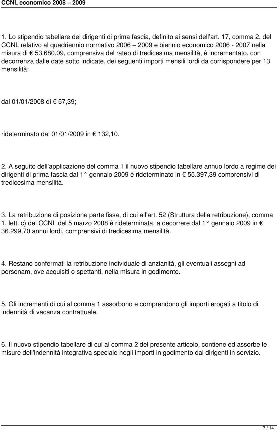 di 57,39; rideterminato dal 01/01/2009 in 132,10. 2.