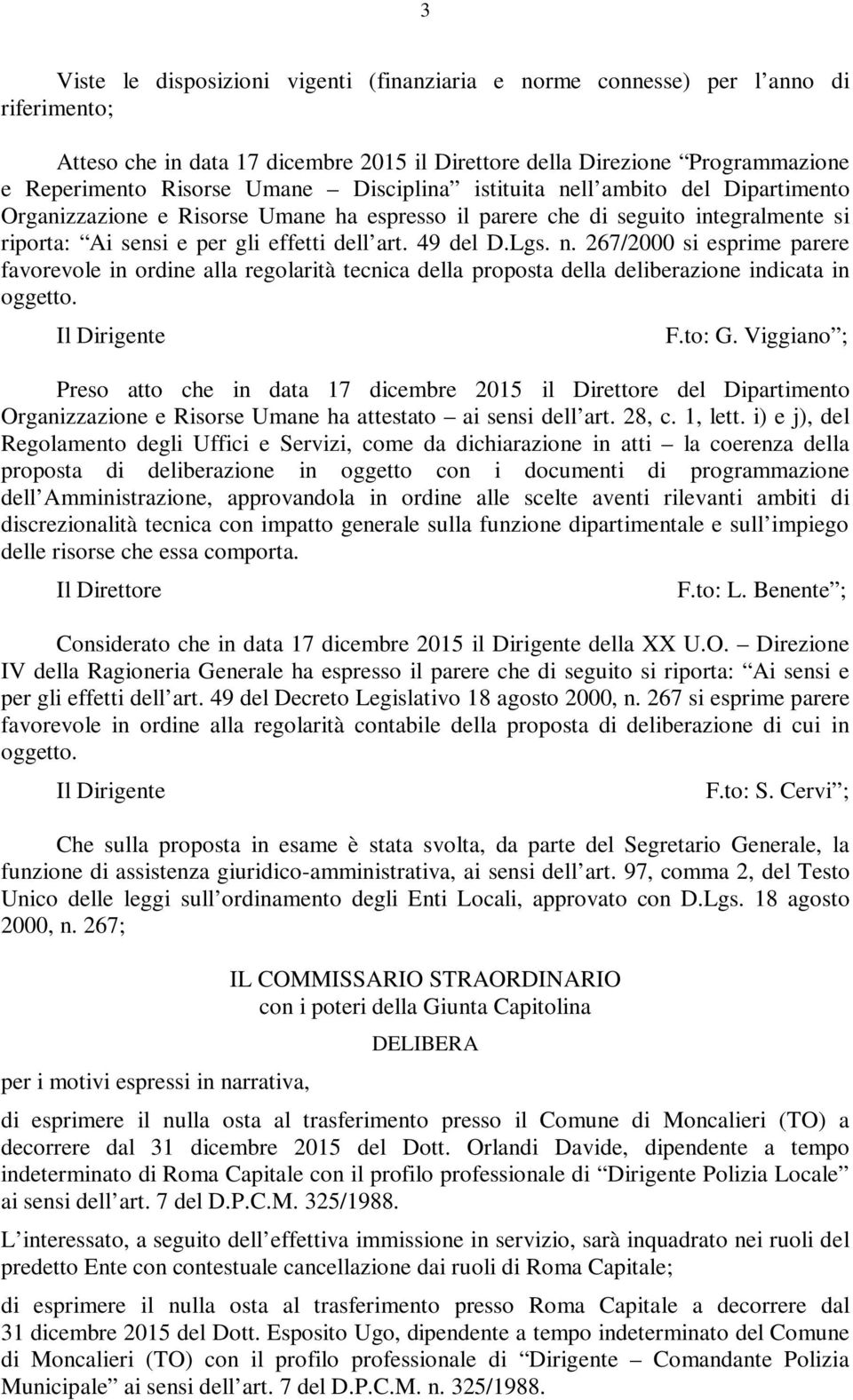 Il Dirigente F.to: G. Viggiano ; Preso atto che in data 17 dicembre 2015 il Direttore del Dipartimento Organizzazione e Risorse Umane ha attestato ai sensi dell art. 28, c. 1, lett.