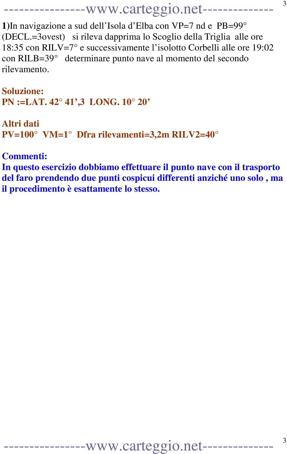 con RILB=39 determinare punto nave al momento del secondo rilevamento. 3 PN :=LAT. 42 41,3 LONG.