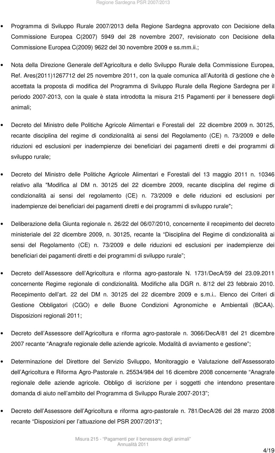 Ares(2011)1267712 del 25 novembre 2011, con la quale comunica all Autorità di gestione che è accettata la proposta di modifica del Programma di Sviluppo Rurale della Regione Sardegna per il periodo