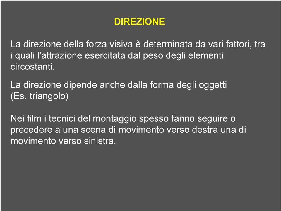 La direzione dipende anche dalla forma degli oggetti (Es.