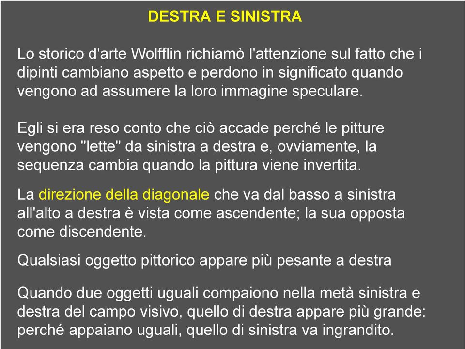 La direzione della diagonale che va dal basso a sinistra all'alto a destra è vista come ascendente; la sua opposta come discendente.