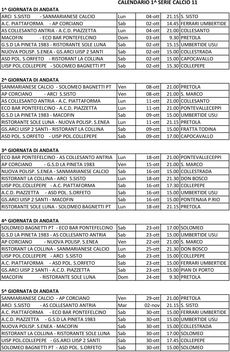 15 UMBERTIDE USU NUOVA POLISP. S.ENEA - GS.ARCI UISP 2 SANTI Sab 02-ott 15.00 COLLESTRADA ASD POL. S.ORFETO - RISTORANT LA COLLINA Sab 02-ott 15.00 CAPOCAVALLO UISP POL.