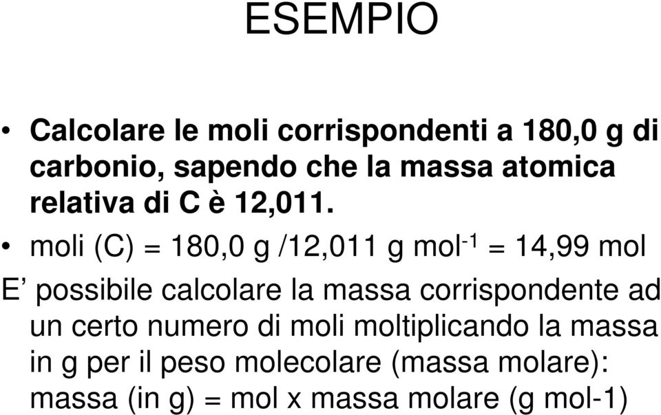 moli (C) = 180,0 g /12,011 g mol -1 = 14,99 mol E possibile calcolare la massa