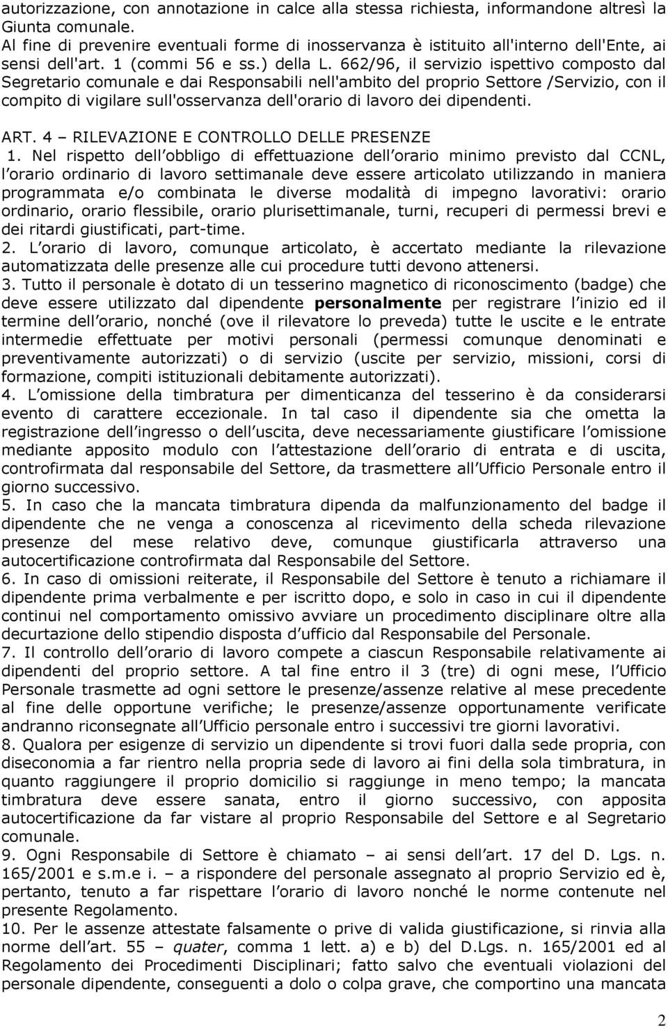 662/96, il servizio ispettivo composto dal Segretario comunale e dai Responsabili nell'ambito del proprio Settore /Servizio, con il compito di vigilare sull'osservanza dell'orario di lavoro dei