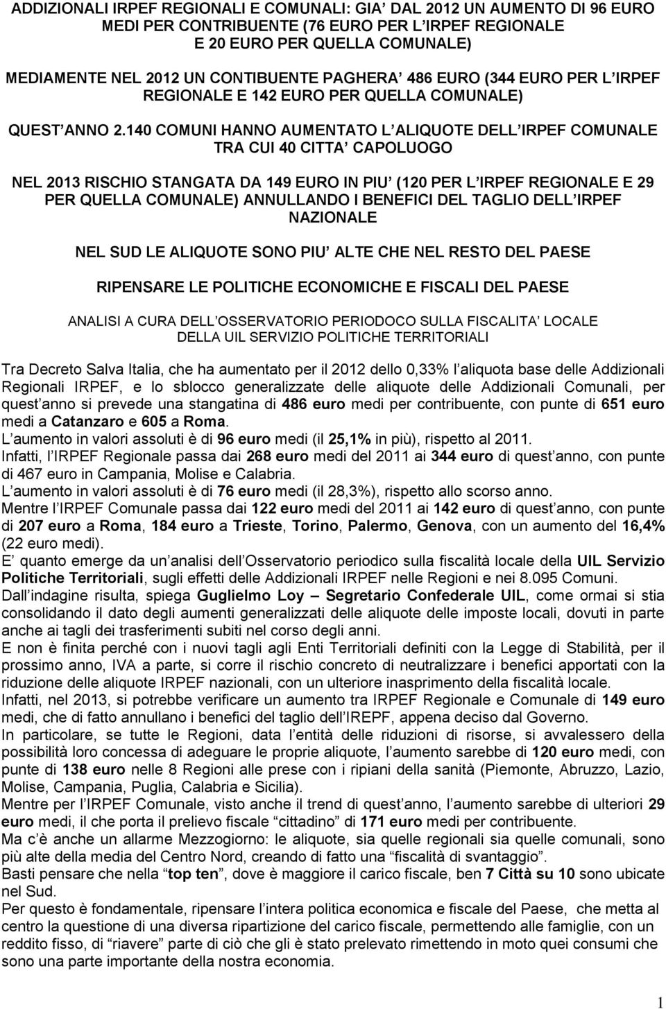 140 COMUNI HANNO AUMENTATO L ALIQUOTE DELL IRPEF COMUNALE TRA CUI 40 CITTA CAPOLUOGO NEL 2013 RISCHIO STANGATA DA 149 EURO IN PIU (120 PER L IRPEF REGIONALE E 29 PER QUELLA COMUNALE) ANNULLANDO I