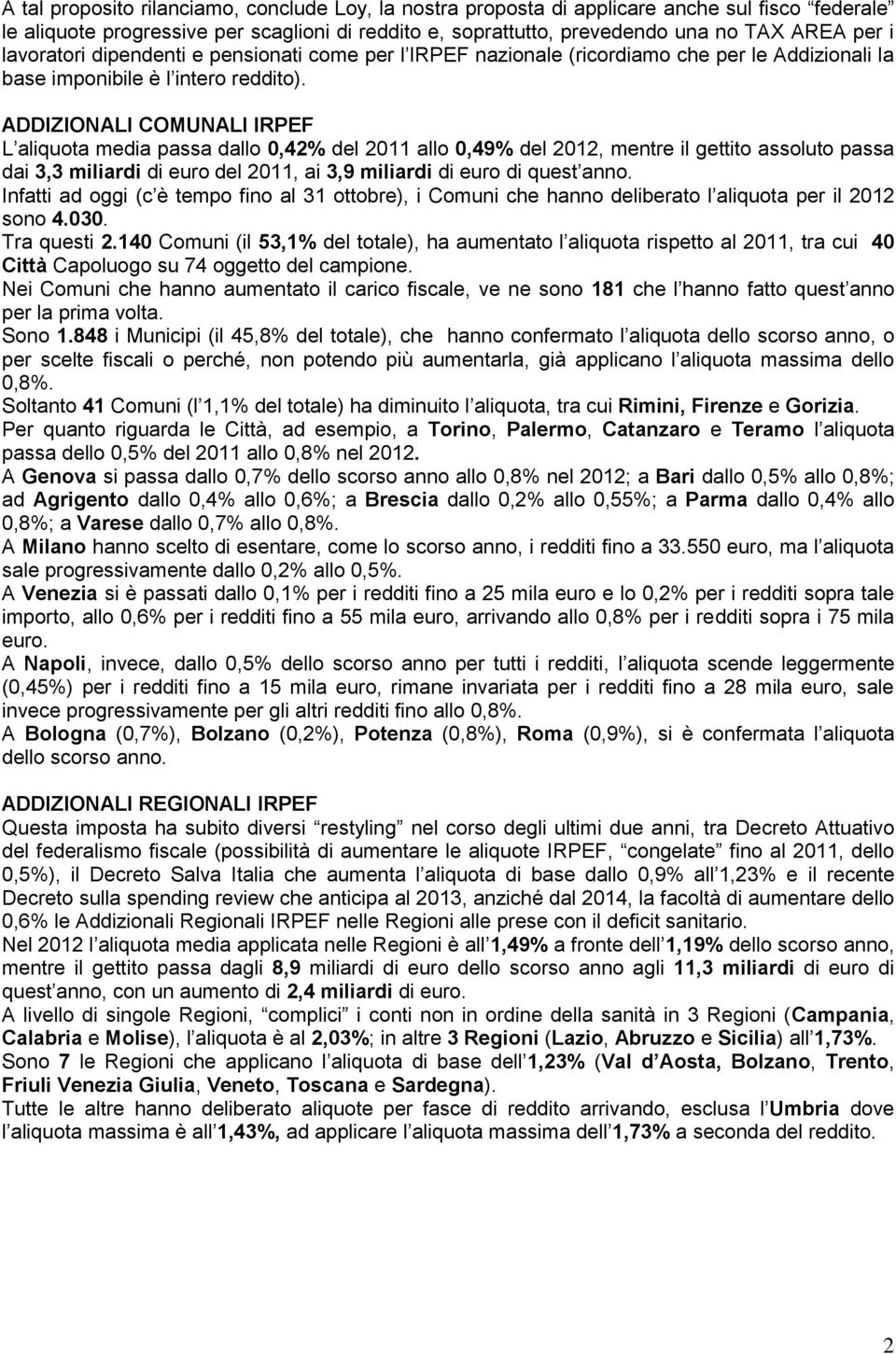 ADDIZIONALI COMUNALI IRPEF L aliquota media passa dallo 0,42% del 2011 allo 0,49% del 2012, mentre il gettito assoluto passa dai 3,3 miliardi di euro del 2011, ai 3,9 miliardi di euro di quest anno.