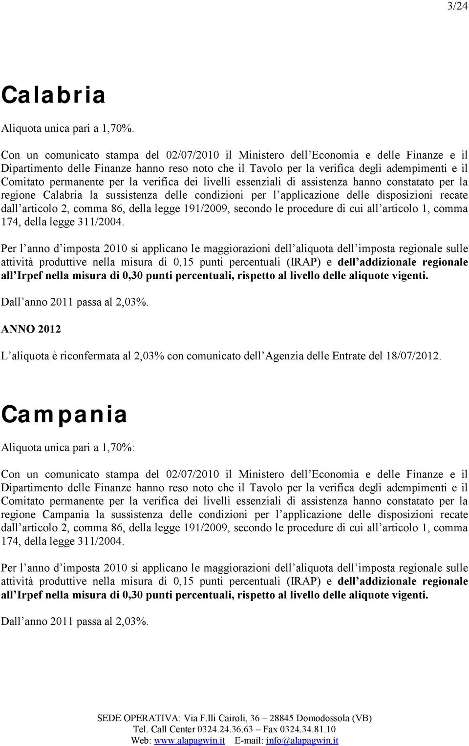 permanente per la verifica dei livelli essenziali di assistenza hanno constatato per la regione Calabria la sussistenza delle condizioni per l applicazione delle disposizioni recate dall articolo 2,