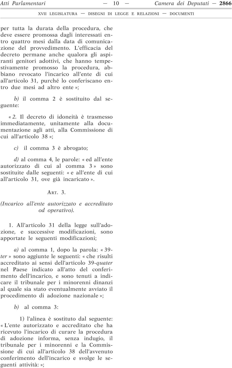 conferiscano entro due mesi ad altro ente»; b) il comma 2 è sostituito dal seguente: «2.