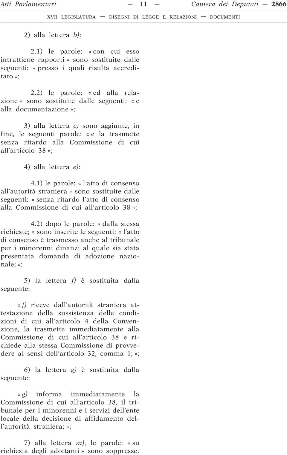 Commissione di cui all articolo 38»; 4) alla lettera e): 4.