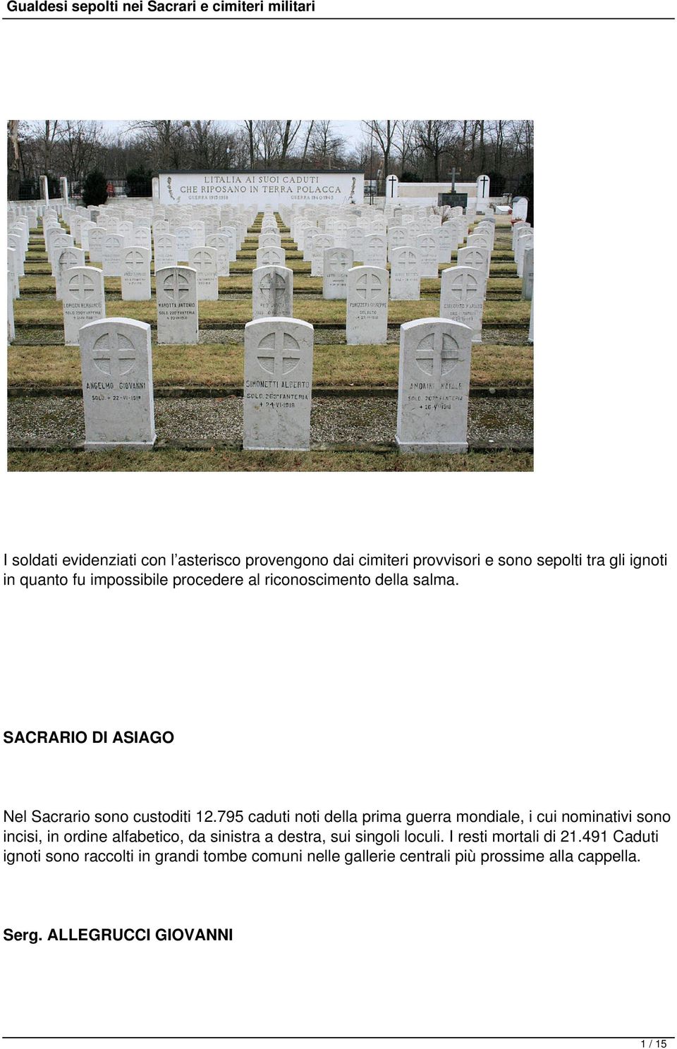 795 caduti noti della prima guerra mondiale, i cui nominativi sono incisi, in ordine alfabetico, da sinistra a destra, sui