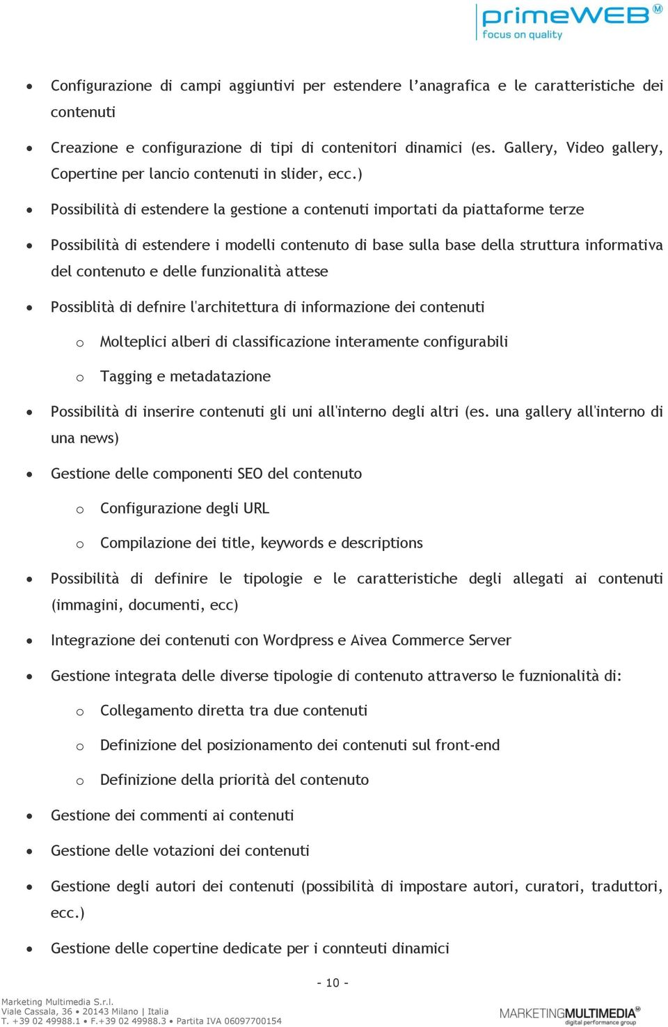 ) Pssibilità di estendere la gestine a cntenuti imprtati da piattafrme terze Pssibilità di estendere i mdelli cntenut di base sulla base della struttura infrmativa del cntenut e delle funzinalità