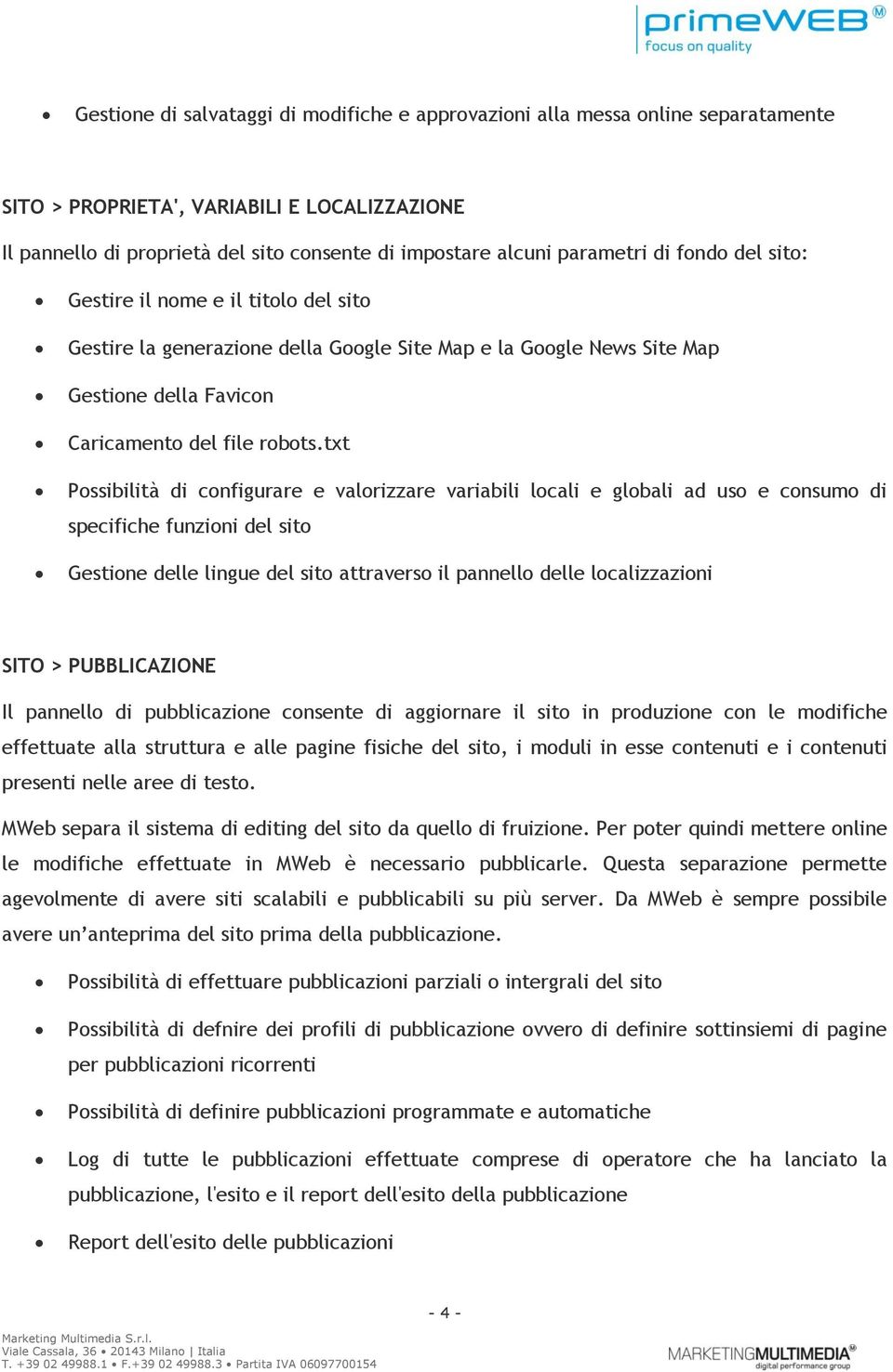 txt Pssibilità di cnfigurare e valrizzare variabili lcali e glbali ad us e cnsum di specifiche funzini del sit Gestine delle lingue del sit attravers il pannell delle lcalizzazini SITO >