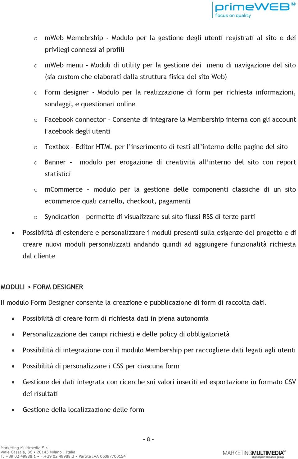 interna cn gli accunt Facebk degli utenti Textbx Editr HTML per l inseriment di testi all intern delle pagine del sit Banner - mdul per ergazine di creatività all intern del sit cn reprt statistici