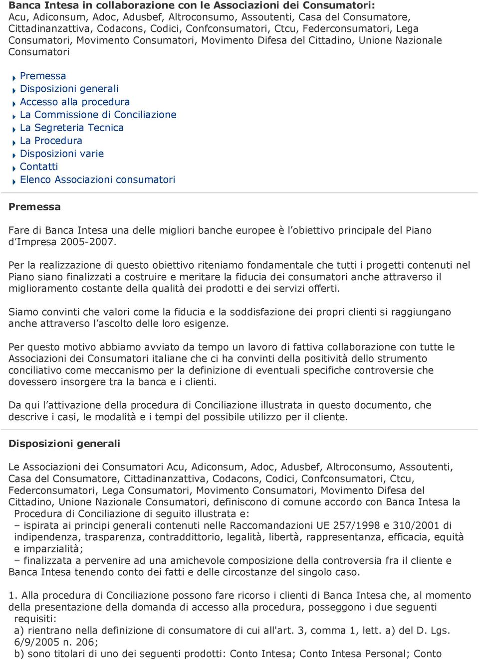 Commissione di Conciliazione La Segreteria Tecnica La Procedura Disposizioni varie Contatti Elenco Associazioni consumatori Premessa Fare di Banca Intesa una delle migliori banche europee è l