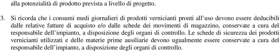 acquisto e/o dalle schede dei movimenti di magazzino, conservate a cura del responsabile dell impianto, a disposizione degli organi di