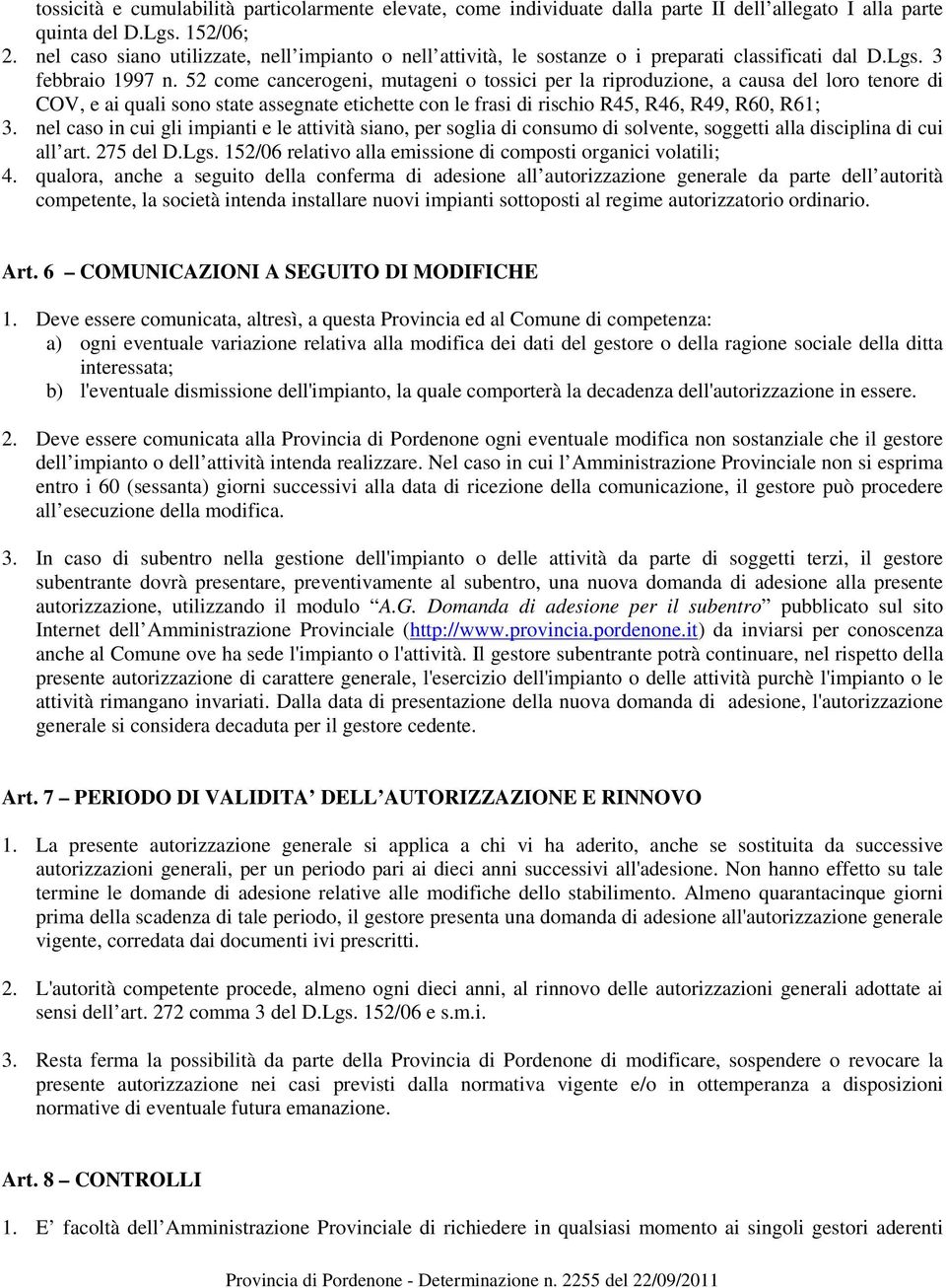 52 come cancerogeni, mutageni o tossici per la riproduzione, a causa del loro tenore di COV, e ai quali sono state assegnate etichette con le frasi di rischio R45, R46, R49, R60, R61; 3.