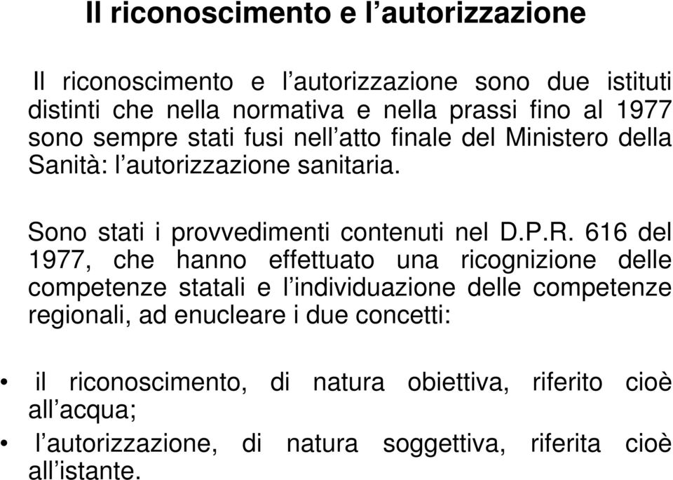 P.R. 616 del 1977, che hanno effettuato una ricognizione delle competenze statali e l individuazione delle competenze regionali, ad enucleare i