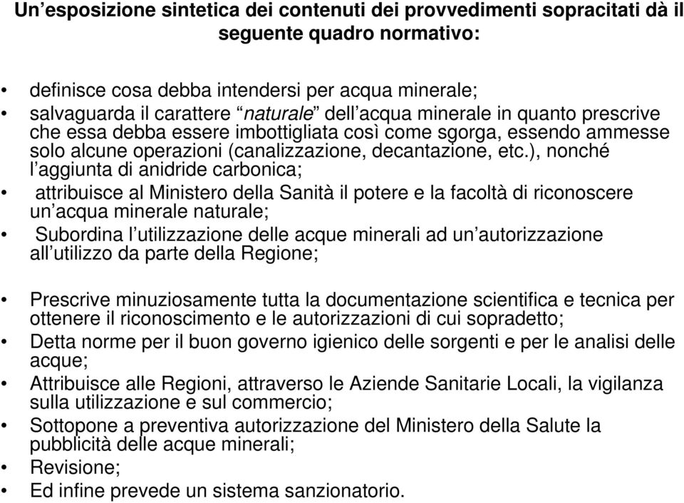 ), nonché l aggiunta di anidride carbonica; attribuisce al Ministero della Sanità il potere e la facoltà di riconoscere un acqua minerale naturale; Subordina l utilizzazione delle acque minerali ad