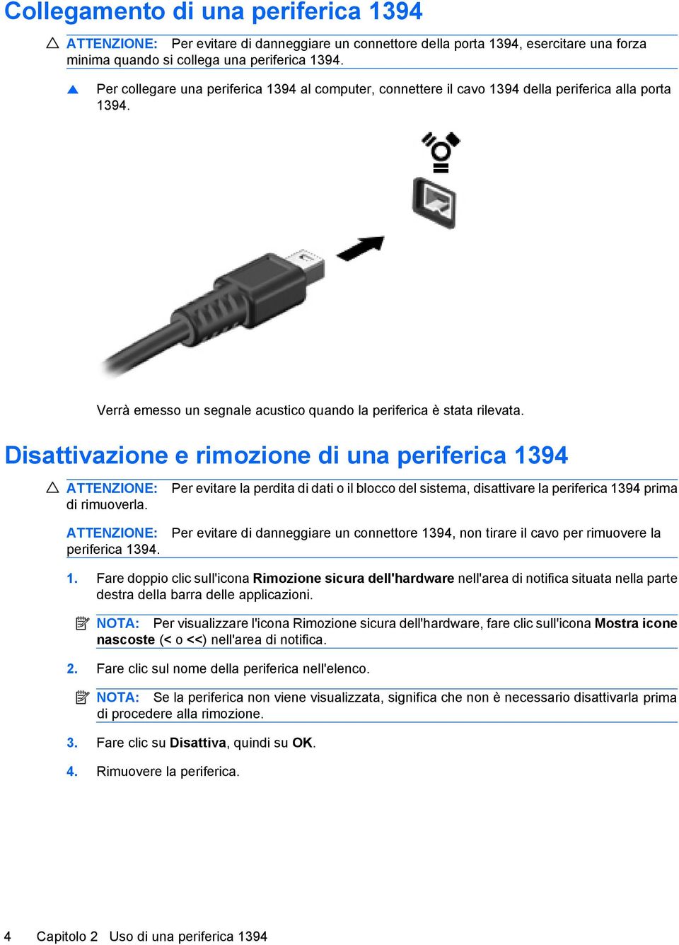 Disattivazione e rimozione di una periferica 1394 ATTENZIONE: di rimuoverla. ATTENZIONE: periferica 1394.