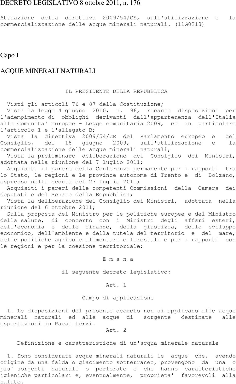 96, recante disposizioni per l'adempimento di obblighi derivanti dall'appartenenza dell'italia alle Comunita' europee - Legge comunitaria 2009, ed in particolare l'articolo 1 e l'allegato B; Vista la