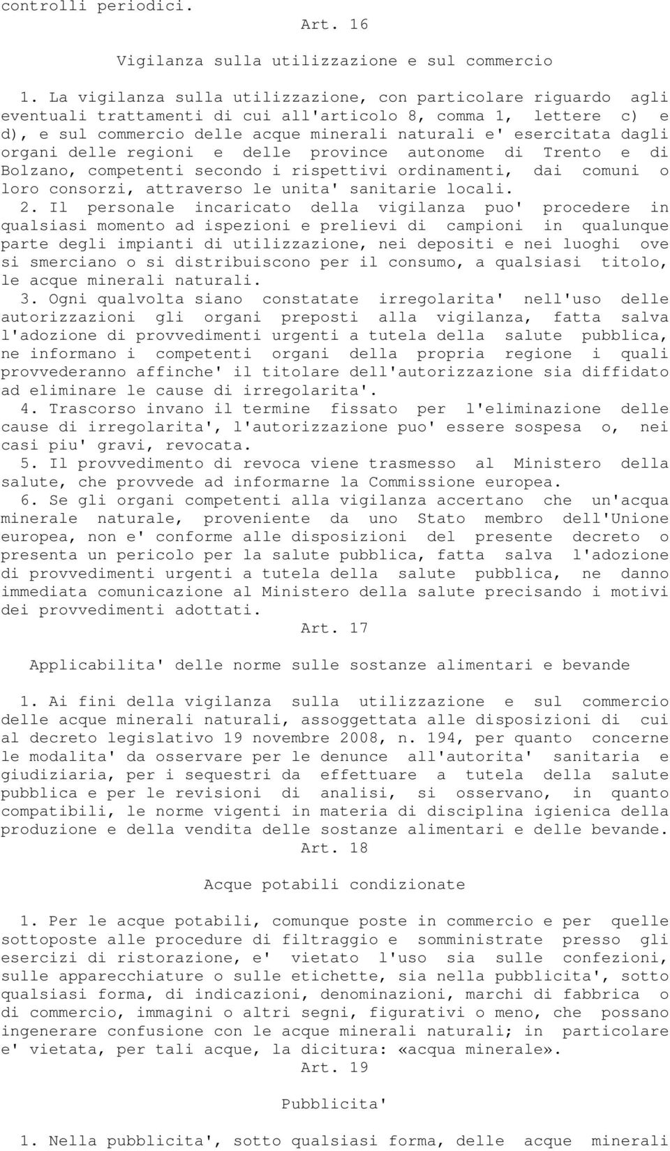 dagli organi delle regioni e delle province autonome di Trento e di Bolzano, competenti secondo i rispettivi ordinamenti, dai comuni o loro consorzi, attraverso le unita' sanitarie locali. 2.