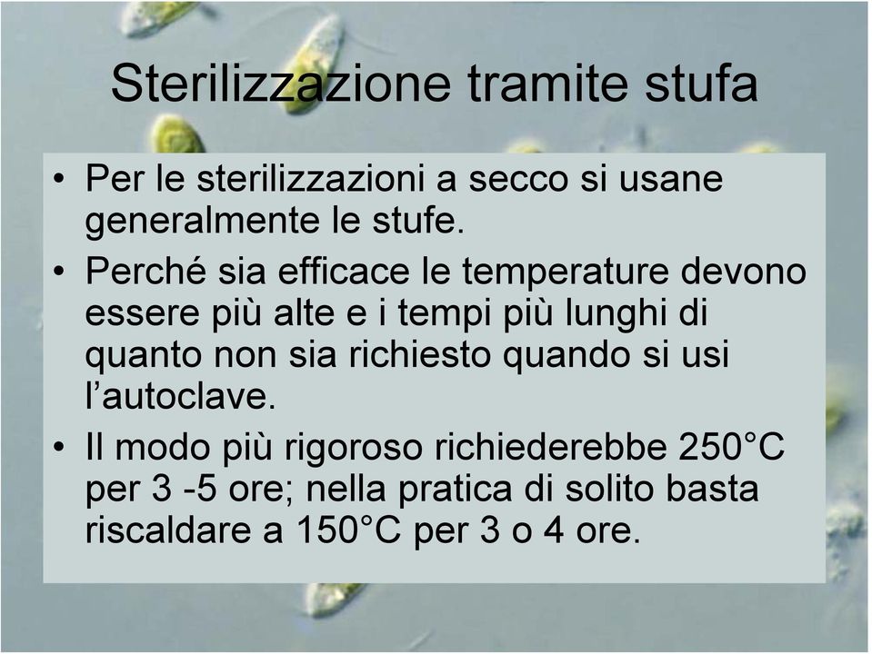 Perché sia efficace le temperature devono essere più alte e i tempi più lunghi di