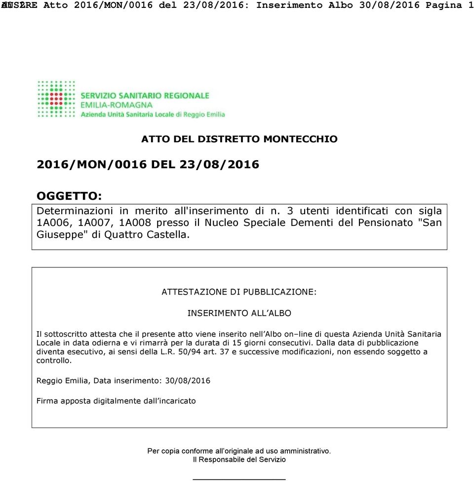 ATTESTAZIONE DI PUBBLICAZIONE: INSERIMENTO ALL ALBO Il sottoscritto attesta che il presente atto viene inserito nell Albo on line di questa Azienda Unità Sanitaria Locale in data odierna e vi rimarrà